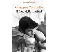 IL FIORE DELLE ILLUSIONI - CATOZZELLA GIUSEPPE - Feltrinelli