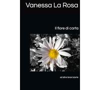 Il fiore di carta: ed altre brevi storie