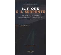 Il fiore e il serpente. Storia del cinema roman porno giapponese - [Nulla Die]