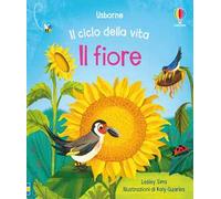 Il ciclo della vita: Il fiore – Ediz. illustrata – Usborne