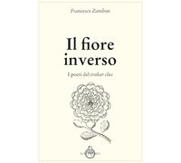 Il fiore inverso. I poeti del trobar clus - 2022 - Luni Editrice