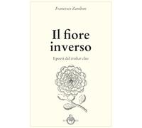 Il fiore inverso. I poeti del trobar clus - Zambon Francesco