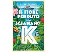 Il fiore perduto dello sciamano di K [Hardcover] [Nov 19, 2019] Morosinotto, Dav