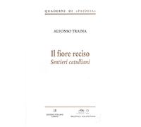 Il fiore reciso. Sentieri catulliani