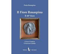 Il fiore rosaspina. Il 40° fiore. L'uovo cosmico. L'universo frattale