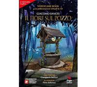 Il fiore sul pozzo. Videogame book. Ediz. ampliata