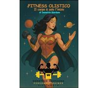 Il Fitness Olistico: Il corpo è solo l'inizio