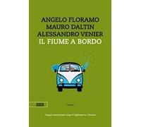 Il fiume a bordo. Viaggio sentimentale lungo il Tagliamento e l'Isonzo