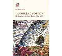 Il fiume carsico della Gnosi. Vol. 2: La Chiesa Gnostica