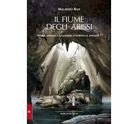 Il fiume degli abissi. Storia, uomini e leggende attorno al Timavo