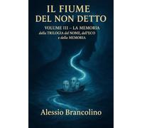 Il fiume del non detto: Volume III - La memoria
