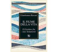 Il fiume della vita. Il Giordano fra i due Testamenti