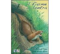 Il fiume e la lontra. Ediz. illustrata