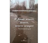 Il fiume scorre, scorre, scorre sempre. Vite dannatamente uguali