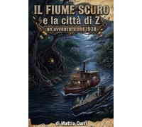 Il fiume scuro e la città di Z: Un'avventura nel 1938