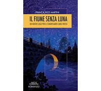 Il fiume senza luna. Un nuovo caso per il commissario Carlo Rossi