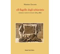Il Flagello Degli Schiavisti. Romolo Gessi In Sudan (1874-1881) - 2022