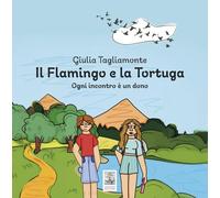 Il flamingo e la tortuga. Ogni incontro è un dono