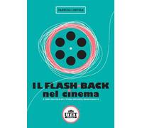 Il flash back nel cinema. Il tempo riavvolto nell'eterno presente cinematografico