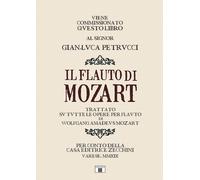 Il flauto di Mozart. Trattato su tutte le opere per flauto di Wolfgang Amadeus M