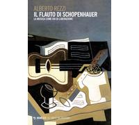 Il flauto di Schopenhauer. La musica come via di liberazione - Rezzi Alberto