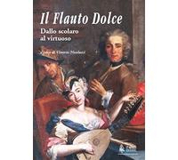 Il flauto dolce. Dallo scolaro al virtuoso