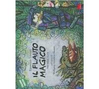 Il flauto magico dall'opera di Wolfgang Amadeus Mozart. Ediz. italiana e inglese
