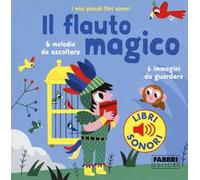 Il flauto magico. I miei piccoli libri sonori. Ediz. a colori