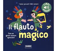 Il flauto magico. I miei piccoli libri sonori. Ediz. a colori
