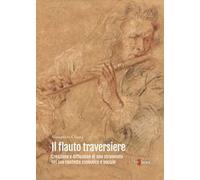 Il flauto traversiere. Creazione e diffusione di uno strumento nel suo contesto simbolico e sociale