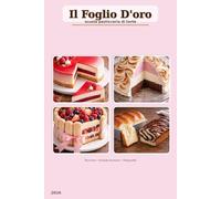 Il Foglio D'oro: Scuola di torte,tutte le lezioni di laboratorio di pasticceria in un libro