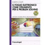 Il foglio elettronico come strumento per il problem solving. Metodi e modelli per le organizzazioni. Con CD-ROM