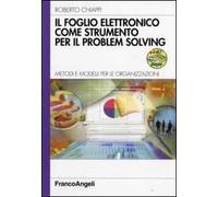 Il foglio elettronico come strumento per il problem solving. Metodi e modelli per le organizzazioni. Con CD-ROM