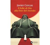 IL FOLLE DI DIO ALLA FINE DEL MONDO - CERCAS JAVIER - Guanda