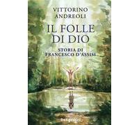 Il folle di Dio. Storia di Francesco d'Assisi