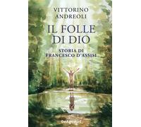 Il folle di Dio. Storia di Francesco d'Assisi [Paperback] [Sep 09, 2025] Andreol