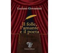 Il folle, l'amante e il poeta