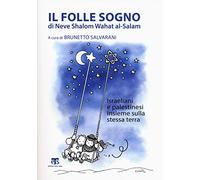 Il folle sogno di Neve Shalom Wahat al-Salam. Israeliani e palestinesi insieme sulla stessa terra