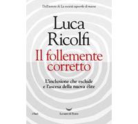 Il follemente corretto. L'inclusione che esclude e l'ascesa della nuova élite