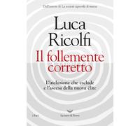 Libri Luca Ricolfi - Follemente Corretto E Nuova Elite. L'inclusione Che....