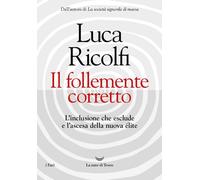 Libri Luca Ricolfi - Follemente Corretto E Nuova Elite. L'inclusione Che....