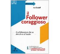 Il follower coraggioso. Il collaboratore che sa dire di no al leader