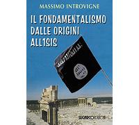 Il fondamentalismo dalle origini all'ISIS