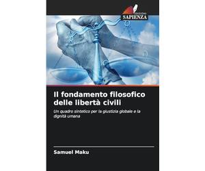 Il fondamento filosofico delle libertà civili: Un quadro sintetico per la giustizia globale e la dignità umana
