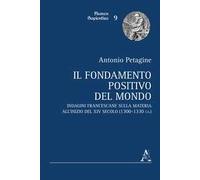 Il fondamento positivo del mondo. Indagini francescane sulla materia all'inizio del XIV secolo (1300-1330 ca.)