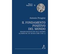 Il fondamento positivo del mondo. Indagini francescane sulla materia all'inizio del XIV secolo (1300-1330 ca.)