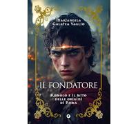 Il fondatore: Romolo e il mito delle origini di Roma