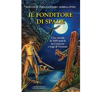 Il fonditore di spade. Una vicenda di 3000 anni fa tra Canavese e Lago di Viverone