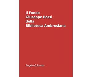 Il Fondo Giuseppe Bossi della Biblioteca Ambrosiana