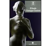 Il fondo Giuseppe Graziosi. Ediz. illustrata